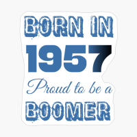 Born In 1957 Proud To Be A Boomer