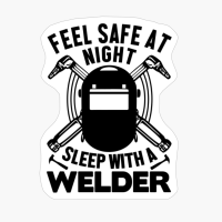 Feel Safe At Night Sleep With A Welder Funny