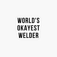World Okayest Welder