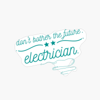 Don&#39;t Bother The Future Electrician -simple And Cool Design