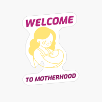 Welcome To Motherhood