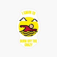 I Swim To Burn Off The Crazy Funny Swimmer Swimming