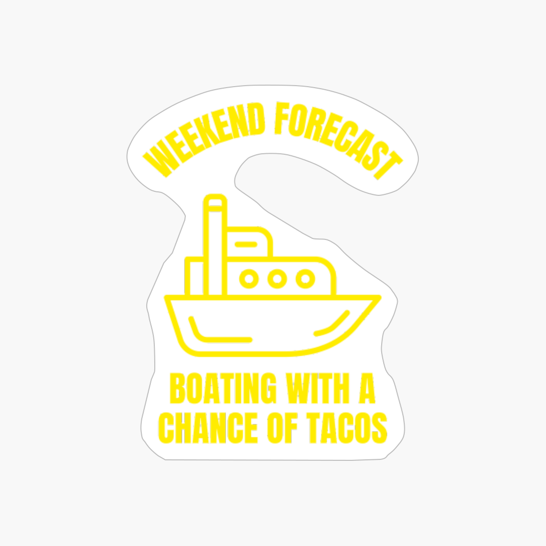 Weekend Forecast Boating With A Chance Of Tacos Mexican Food