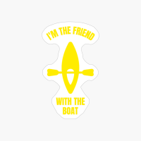 I'm The Friend With The Boat