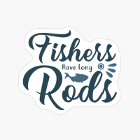 Fishers Have Long Rods