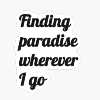 Finding Paradise Wherever I Go