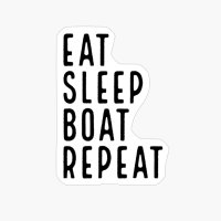 Eat Sleep Boat Repeat