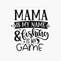 Mama Is My Name & Fishing Is My Game-01