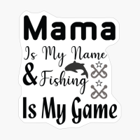 Mama Is My Name & Fishing Is My Game