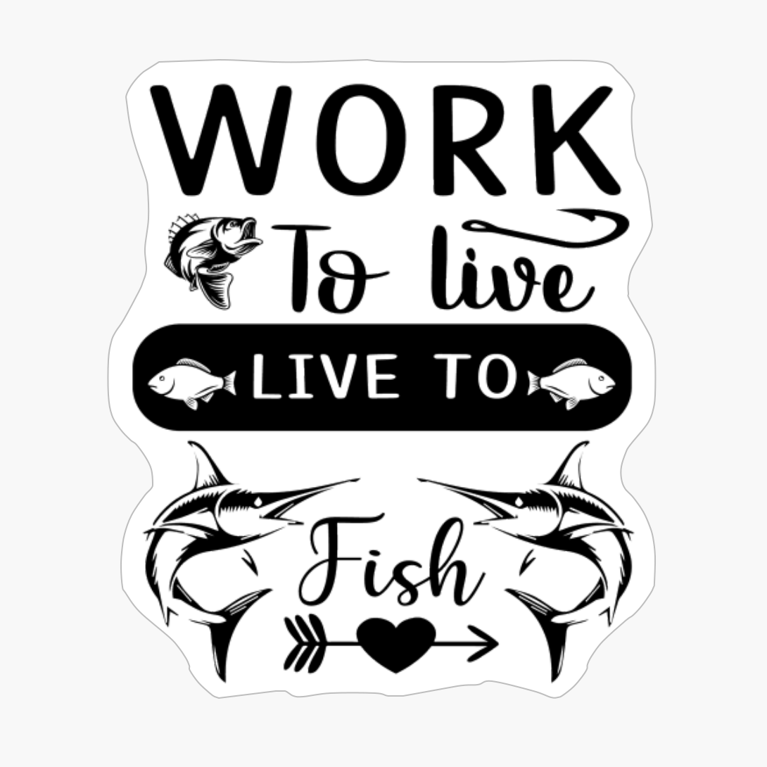 Work To Live, Live To Fish
