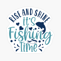 Rise And Shine, It’s Fishing Time-01