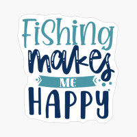 Fishing Makes Me Happy 01-01