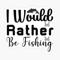 I Would Rather Be Fishing