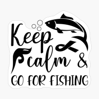 Keep Calm And Go For Fishing