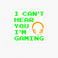 I Can't Hear You I'm Gaming Funny Gamer Headphones