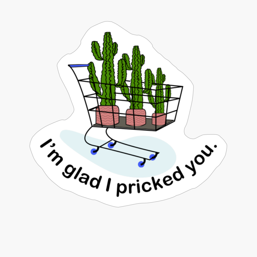 I’m Glad I Pricked You