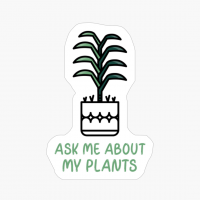 Ask Me About My Plants Herbs Houseplants Gardening Nature Flowers