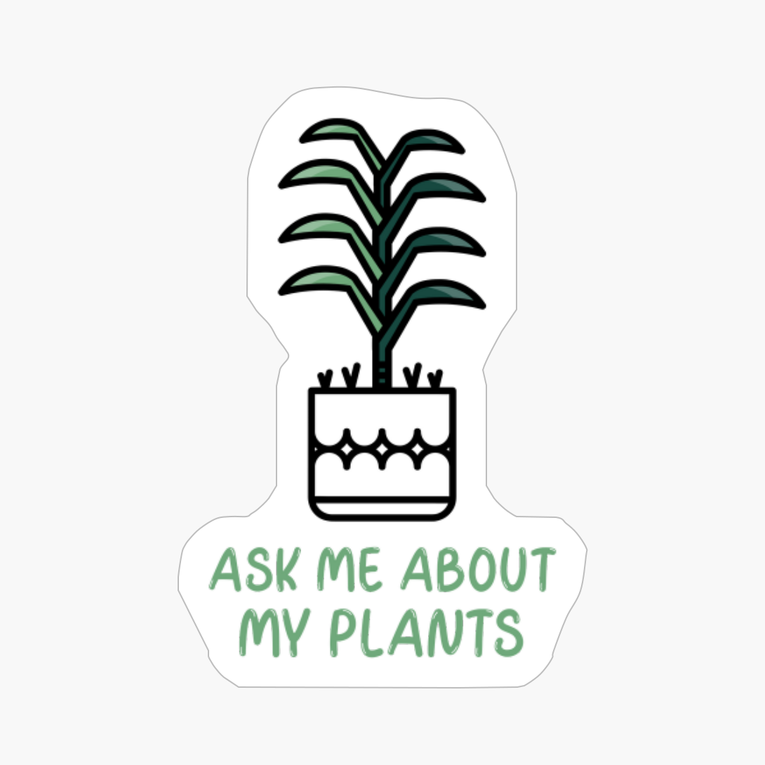 Ask Me About My Plants Herbs Houseplants Gardening Nature Flowers