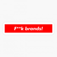 F**k Brands! The Supreme Gift For Someone Who Hates Trends And Trendsetters!!