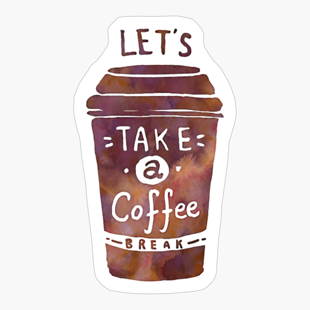 Let's Take A Coffee Break! - A Fantastic Gift For A Caffeine Addicted
