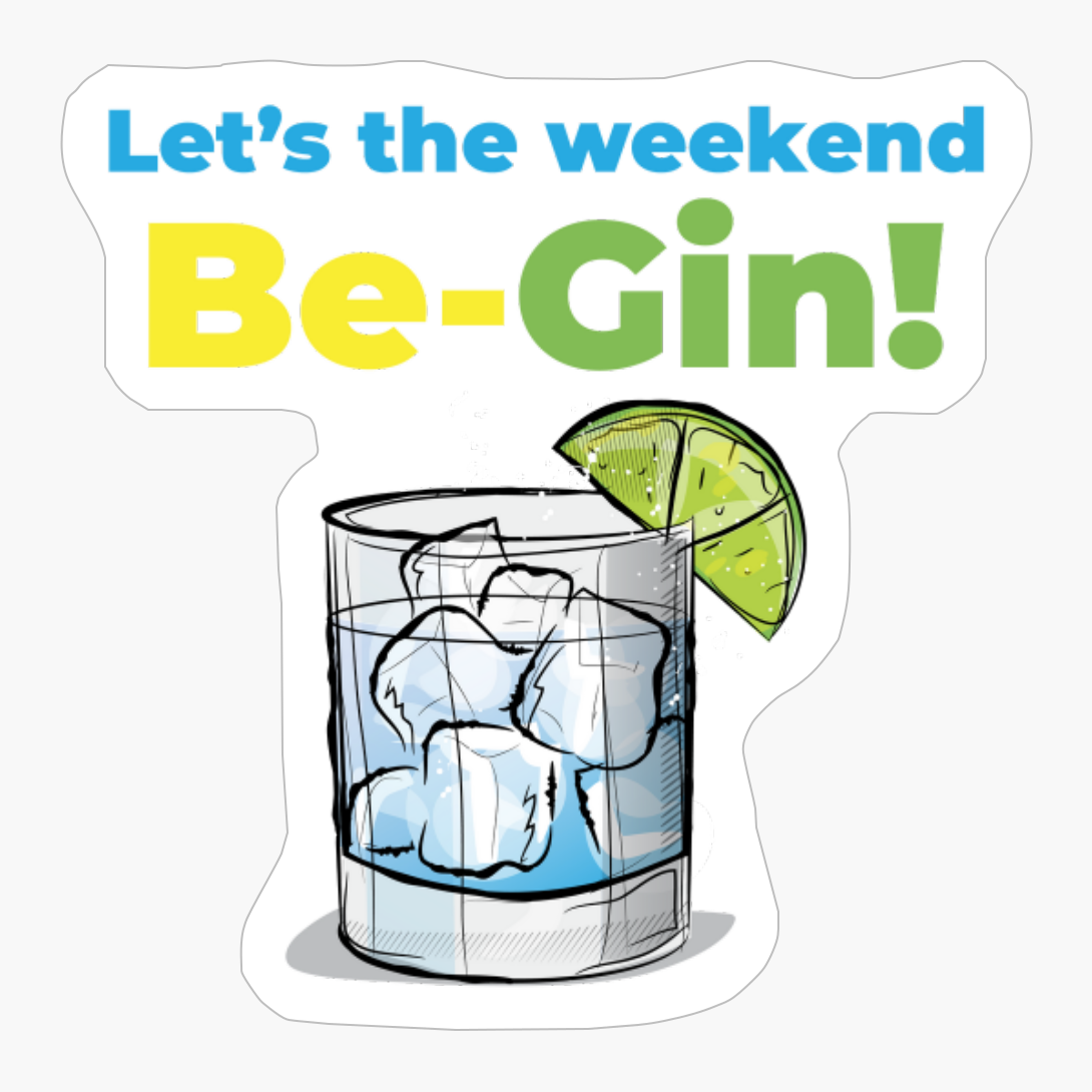 Let's The Weekend Be-gin - A Funny Gift For A Drinks Lover!