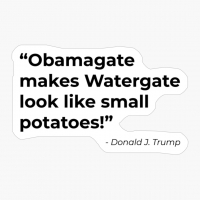 Obamagate Makes Watergate Look Like Small Potatoes! - A Funny Gift For A Donald Trump Supporter!