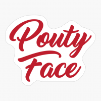 Pouty Face - A Funny Gift For An Addison Trendy Lover!