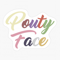 Pouty Face - A Funny Gift For An Addison Trendy Lover!