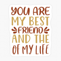 You Are My Best Friend And The Love Of My Life