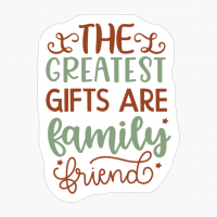The Greatest Gifts Are Family Friends