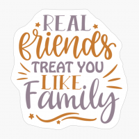 Real Friends Treat You Like Family