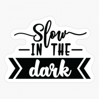 Slow In The Dark