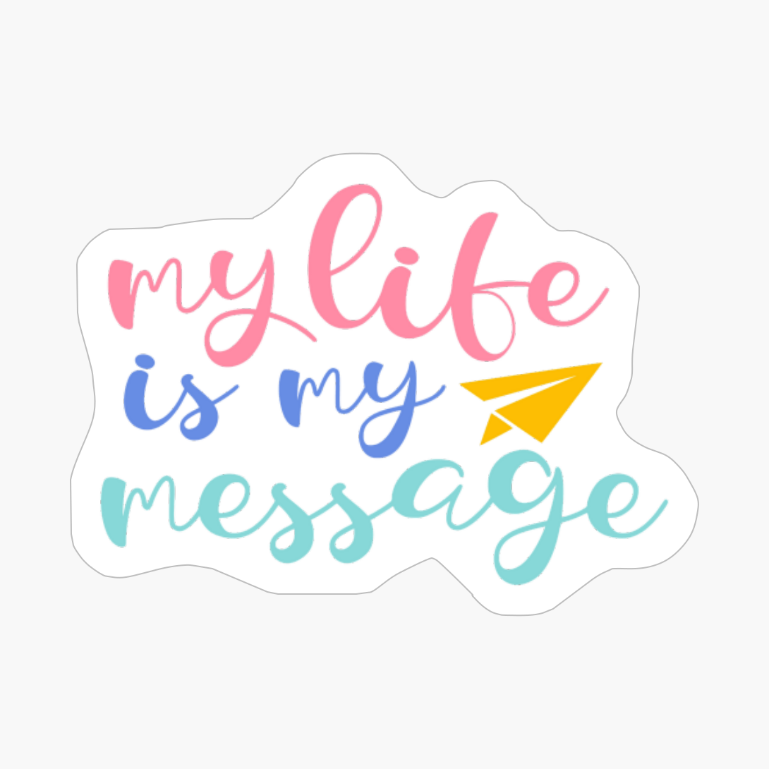 My Life Is My Message