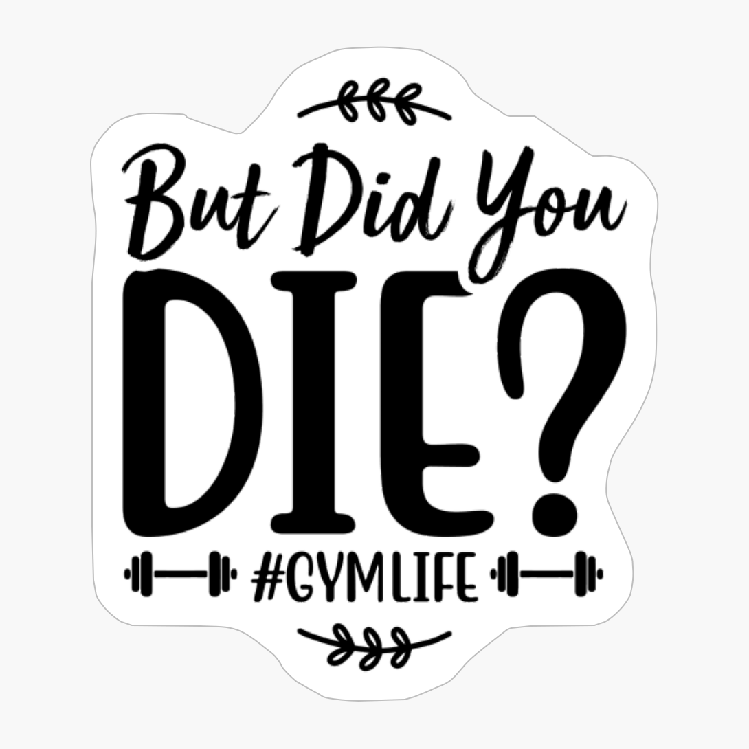 But Did You Die #Gymlife