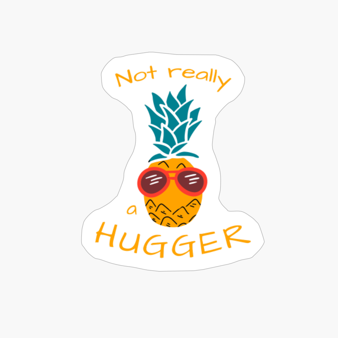 Not Really A Hugger (pineapple Version)