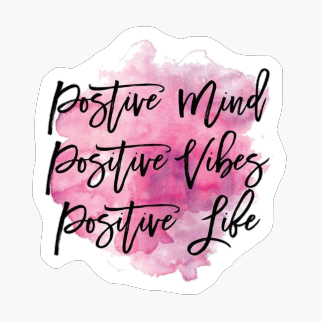 Positive Mind Positive Vibes Positive Life