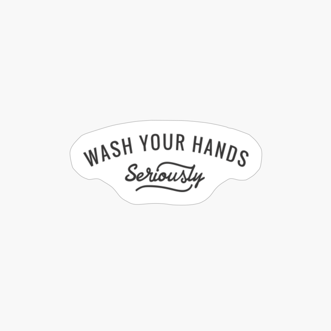 Wash Your Hands Seriously