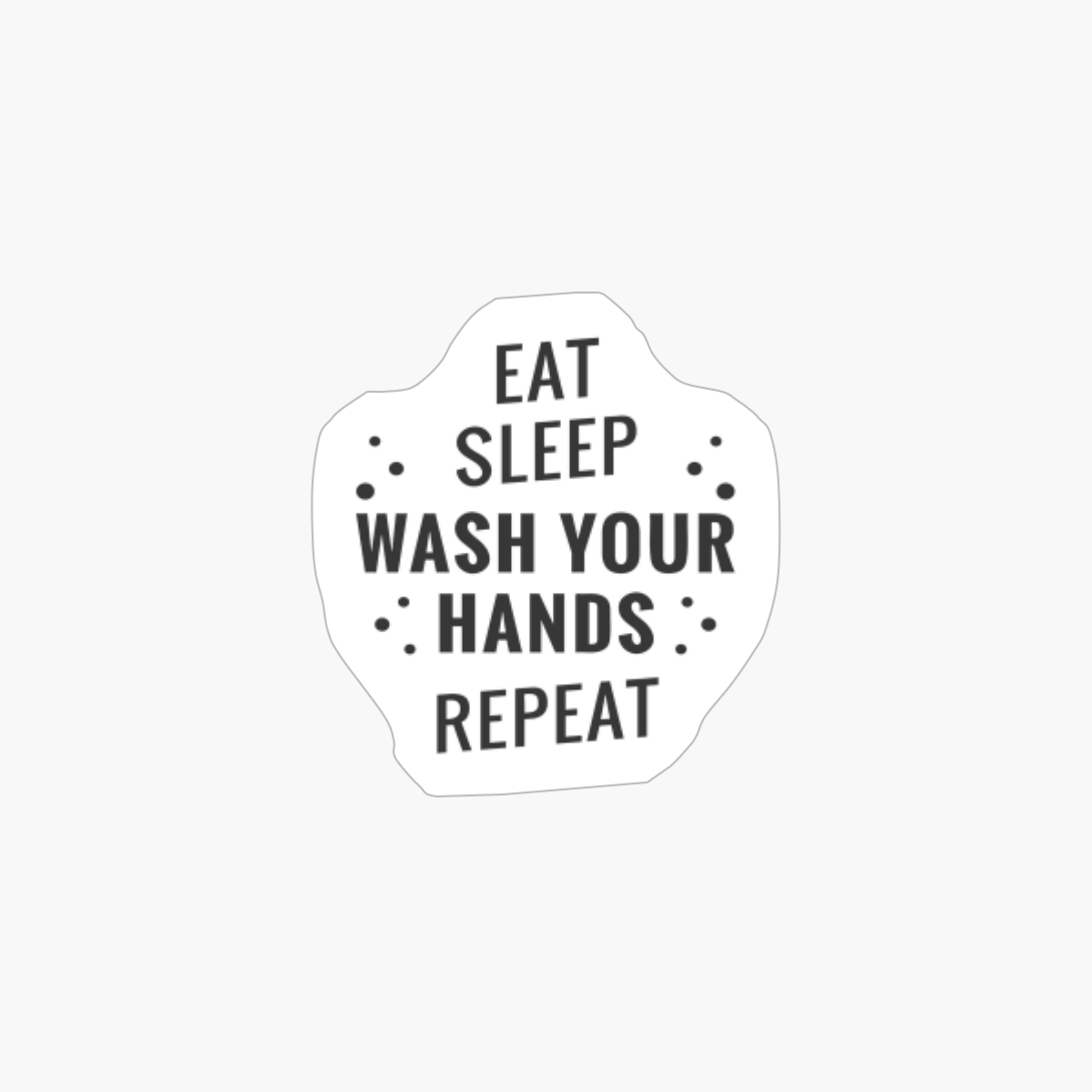 Eat Sleep Wash Your Hands Repeat