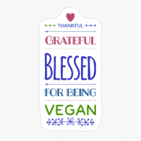 Vegan Thanksgiving, Thankful, Grateful Blessed For Being Vegan