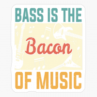 Bass Is The Bacon Of Music Funny Guitar