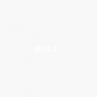 Bruh.