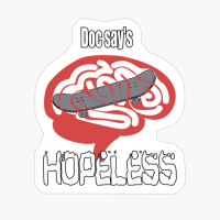 Doc Says Hopeless- Skateboard Brain