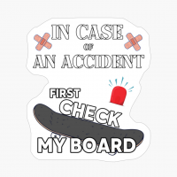In Case Of An Accident First Check My Board