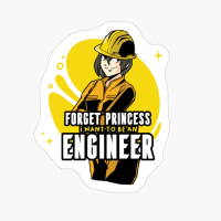 Forget Princess I Want To Be An Engineer