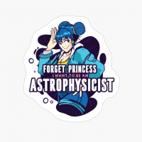 Forget Princess I Want To Be An Astrophysicist