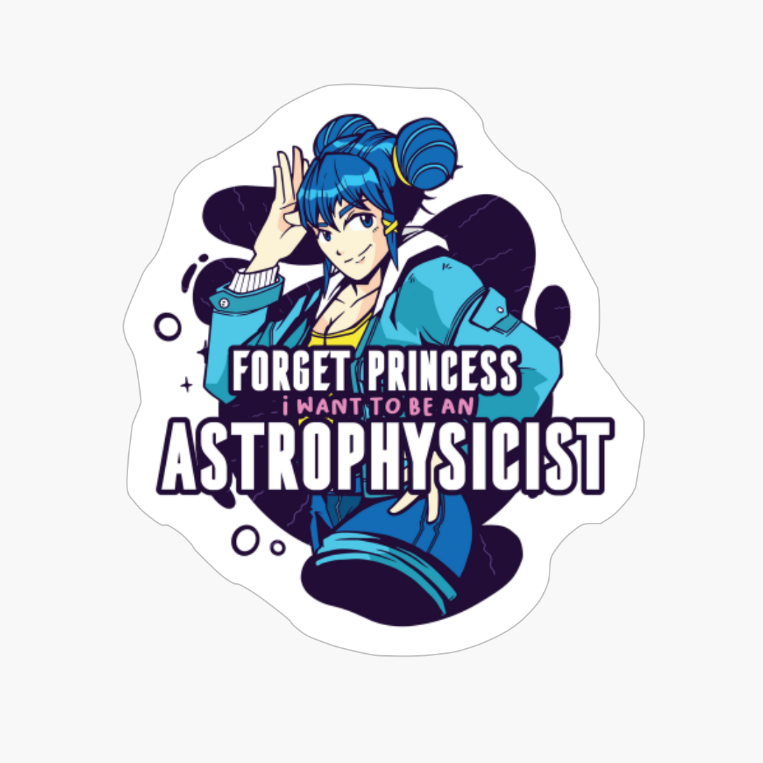 Forget Princess I Want To Be An Astrophysicist