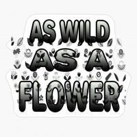 AS WILD AS A FLOWER