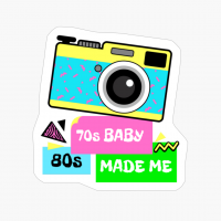 70s Baby 80s Made Me