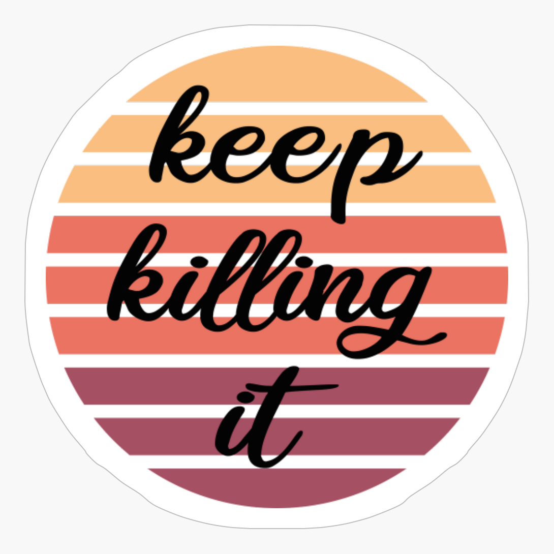 Keep Killing It
