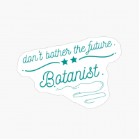 Don't Bother The Future Botanist -simple And Cool Design